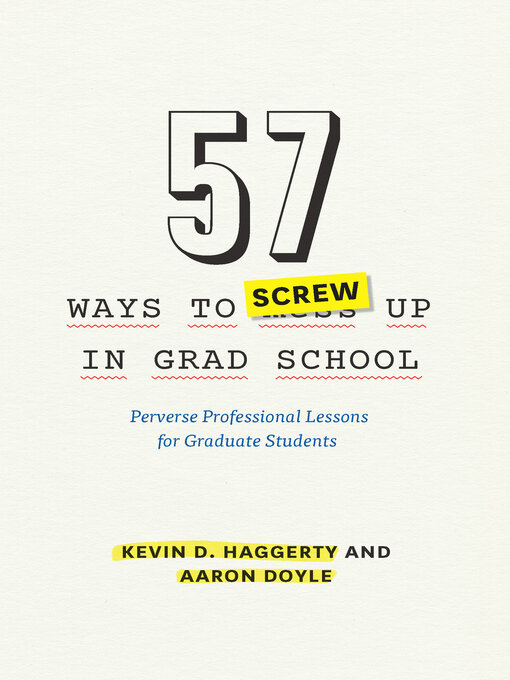 Title details for 57 Ways to Screw Up in Grad School by Kevin D. Haggerty - Available